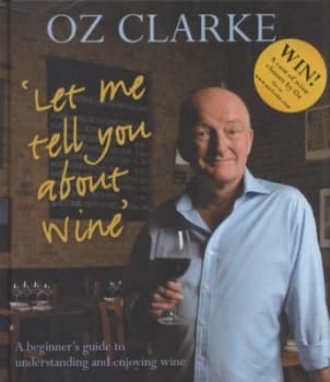 Let Me Tell You about Wine by Oz Clarke Hardback