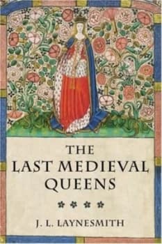 The Last Medieval Queens by J. L Laynesmith Hardback