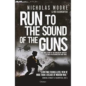 Run to the Sound of the Guns The True Story of an American Ranger at War in Afghanistan and Iraq Hardback 2018