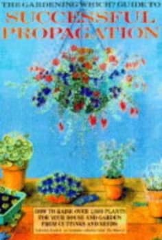 The Gardening Which Guide to Successful Propagation by Alistair Ayres and Consumers Association Book