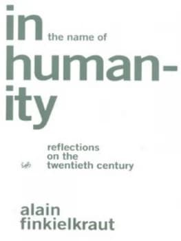 In the Name of Humanity by Alain Finkielkraut Paperback