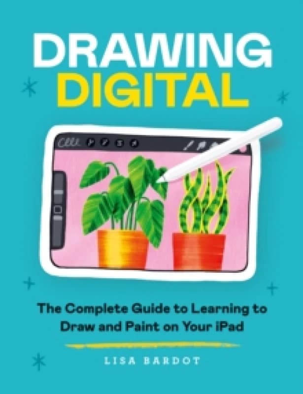 Drawing Digital : The Complete Guide to Learning to Draw and Paint on Your iPad Paperback / softback