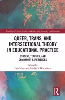 Queer Trans and Intersectional Theory in Educational Practice Student Teacher and Community Experiences