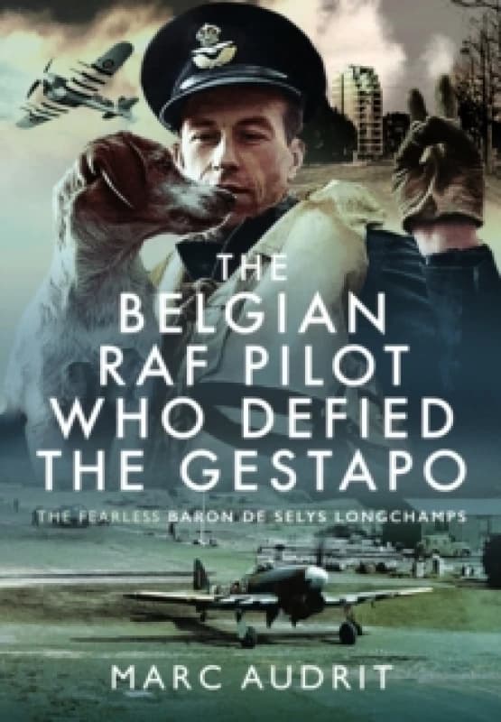 The Belgian RAF Pilot Who Defied the Gestapo. Hardback. By Marc Audrit Books
