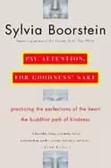 pay attention for goodness sake the buddhist path of kindness