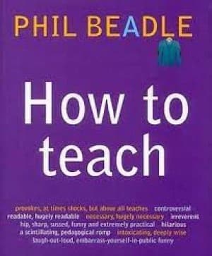 How to teach by Phil Beadle