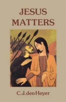 Jesus Matters by C. J. Den Heyer Paperback
