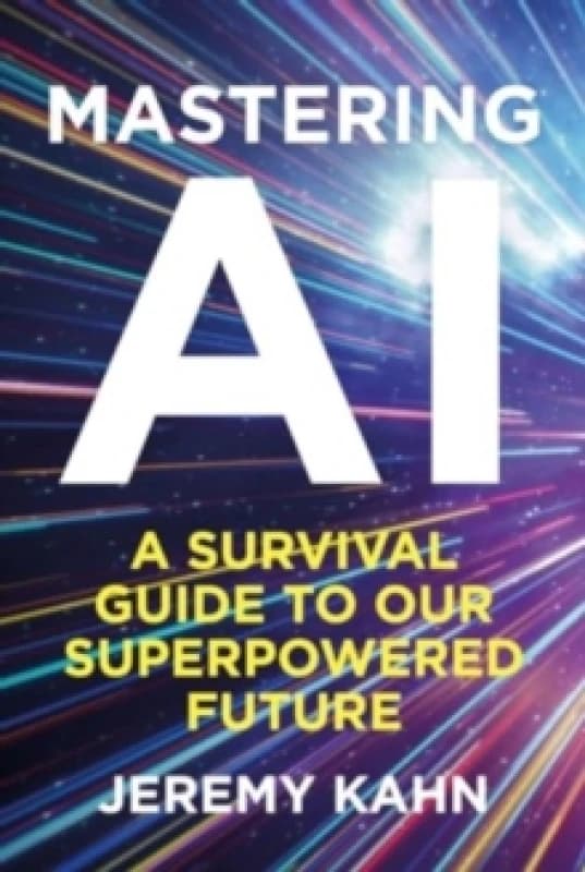 Mastering AI : A Survival Guide to our Superpowered Future Hardback