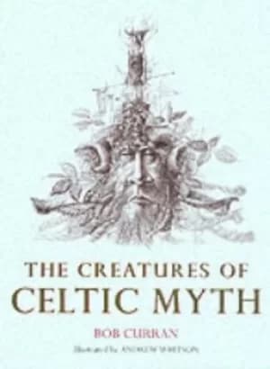The creatures of Celtic myth by Bob Curran
