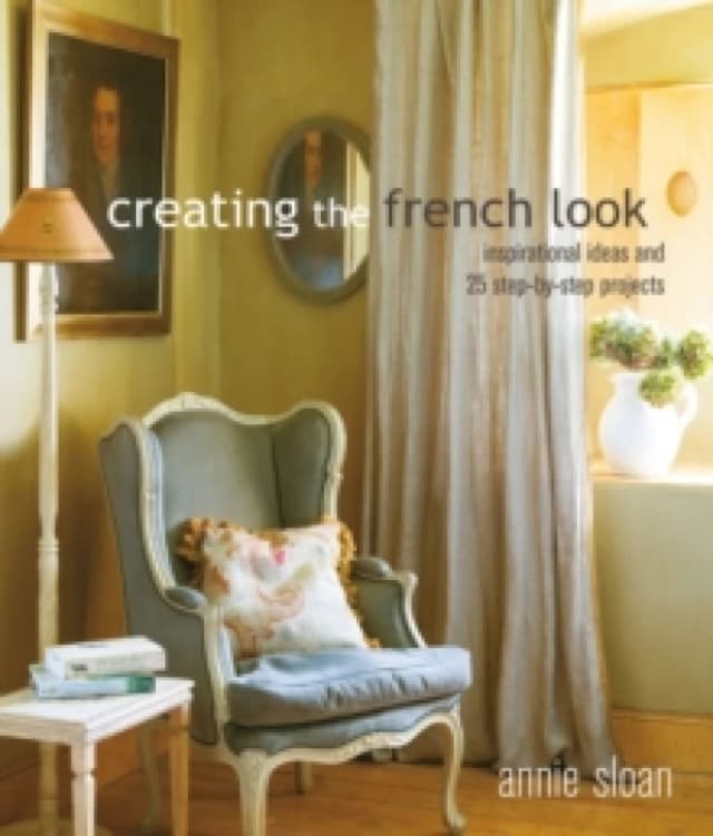Creating the French Look : Inspirational Ideas and 25 Step-by-Step Projects Paperback / softback