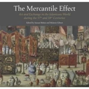 The Mercantile Effect : Art and Exchange in the Islamicate World During 17th 18th Centuries