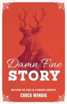 Damn Fine Story : Mastering the Tools of a Powerful Narrative