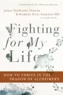 fighting for my life how to thrive in the shadow of alzheimers