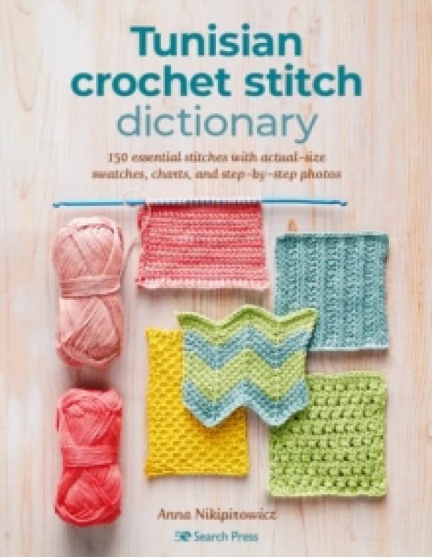 Tunisian Crochet Stitch Dictionary : 150 Essential Stitches with Actual-Size Swatches, Charts, and Step-by-Step Photos Paperback / softback