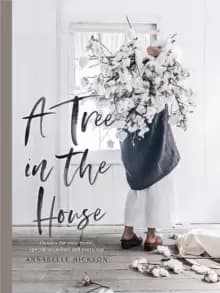 A Tree in the House : Flowers for your home, special occasions and every day