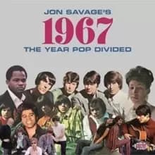 Jon Savage's 1967: The Year Pop Divided