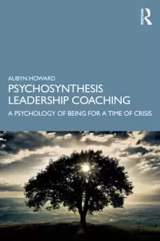 Psychosynthesis Leadership CoachingA Psychology of Being for a Time of Crisis
