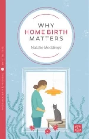 Why home birth matters by Natalie Meddings