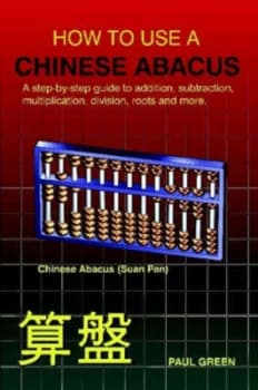 How to Use a Chinese Abacus a Step-by-Step Guide to Addition Subtraction by Paul Green Paperback