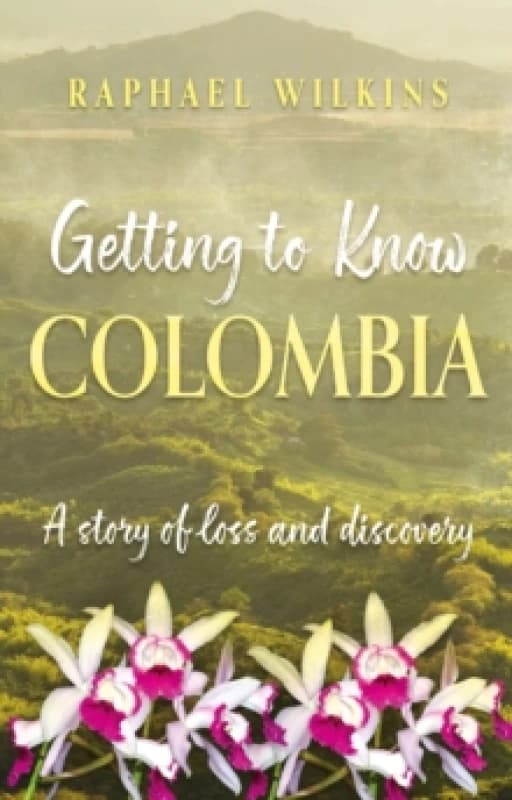 Getting to Know Colombia : A story of loss and discovery Paperback / softback