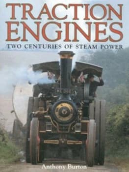 Traction Engines by Anthony Burton Hardback
