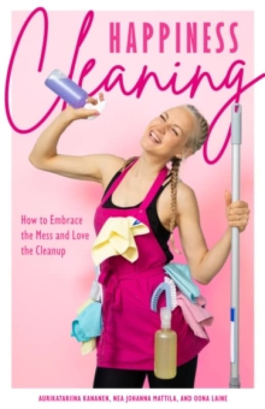 Happiness Cleaning : How to Embrace the Mess and Love the Cleanup (Daily Cleaning Schedule, Home Organization Guide, Caretaking & Relocating) Paperbac