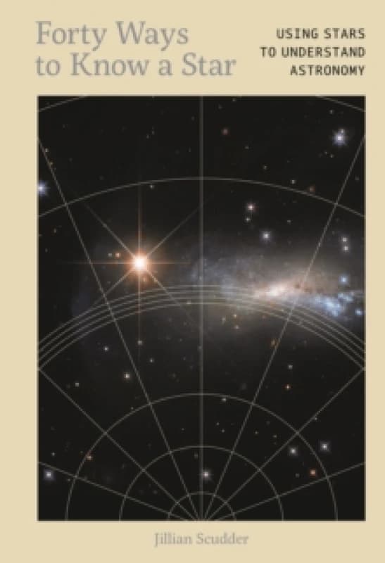 Forty Ways to Know a Star : Using Stars to Understand Astronomy Hardback
