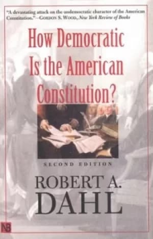 How democratic is the American Constitution? by Robert A Dahl