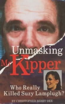 Unmasking Mr Kipper by Christopher Berry-Dee Book