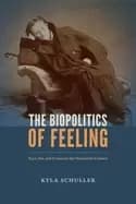 biopolitics of feeling race sex and science in the nineteenth century