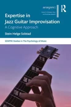 Expertise in Jazz Guitar ImprovisationA Cognitive Approach