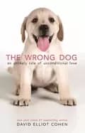 wrong dog an unlikely tale of unconditional love