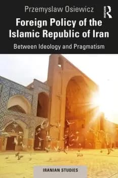 Foreign Policy of the Islamic Republic of IranBetween Ideology and Pragmatism