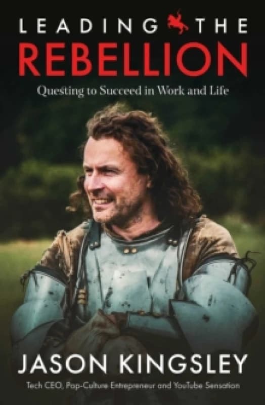 Leading the Rebellion : Questing To Succeed In Work and Life Hardback
