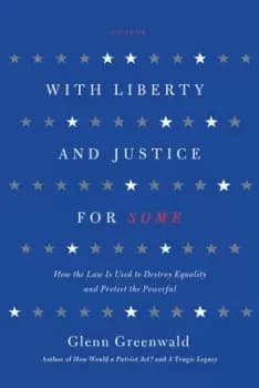 With liberty and justice for some by Glenn Greenwald