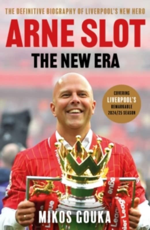 Arne Slot: The New Era : The Definitive Biography of Liverpools New Hero Hardback