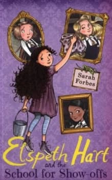 Elspeth Hart and the School for Show-Offs by Sarah Forbes Book
