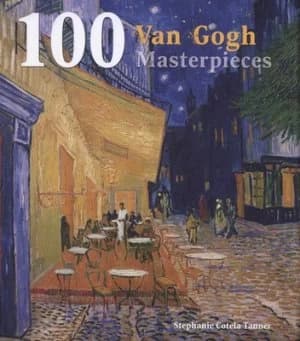 100 Van Gogh Masterpieces by Stephanie Cotela Tanner Hardback
