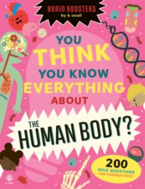 You Think You Know Everything About The Human Body? 200 Quiz Questions for Curious Kids! Paperback / softback