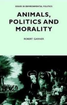 Animals Politics and Morality by Robert Garner Book