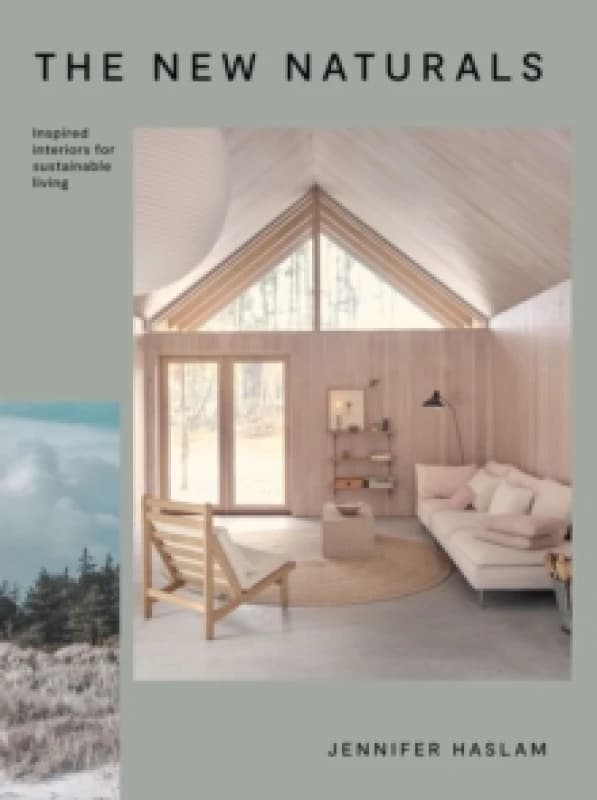 The New Naturals : Inspired Interiors for Sustainable Living Hardback
