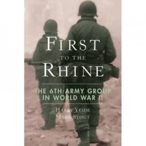 First to the Rhine by Harry Yeide and Mark Stout Hardback