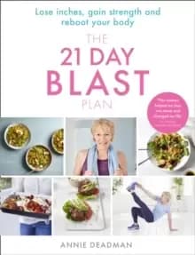 The 21 Day Blast Plan : Lose Weight, Lose Inches, Gain Strength and Reboot Your Body