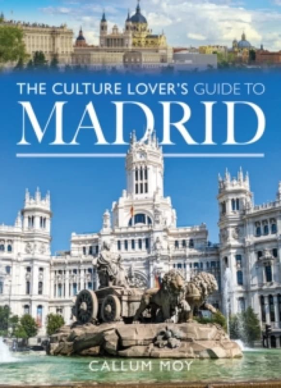 The Culture Lover's Guide to Madrid. Paperback. By Callum Moy Books