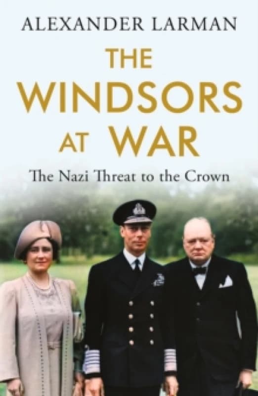 The Windsors at War - As seen on Channel 4s Edward vs George : The Nazi Threat to the Crown Paperback / softback