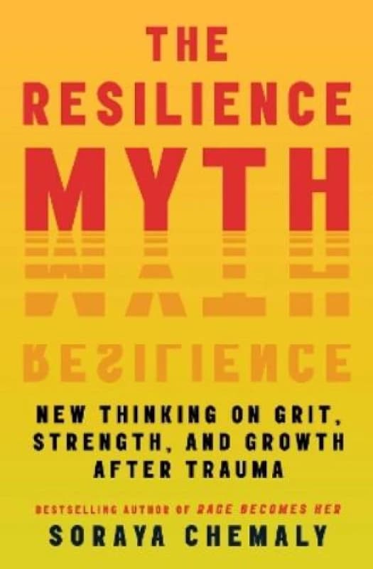 The Resilience Myth : New Thinking on Grit, Strength, and Growth After Trauma Paperback / softback