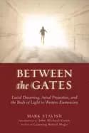 between the gates lucid dreaming astral projection and the body of light in