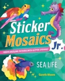 Sticker Mosaics Jr.: Sea Life : Create Dazzling Pictures with Glitter Stickers!