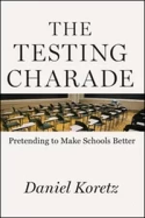testing charade pretending to make schools better koretz daniel