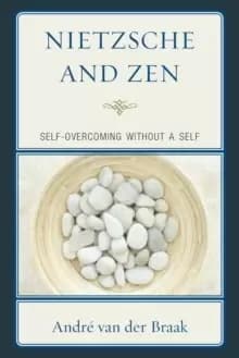 Nietzsche and Zen : Self Overcoming Without a Self